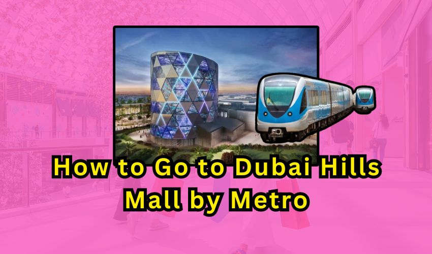 How to Go to Dubai Hills Mall by Metro – Living in UAE